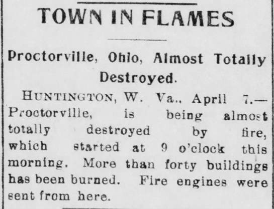 Proctorville, [Ohio] is being almost totally destroyed by fired, which started at 9 o'clock this morning. More than forty buildings has been burned. Fire engines were sent from here.